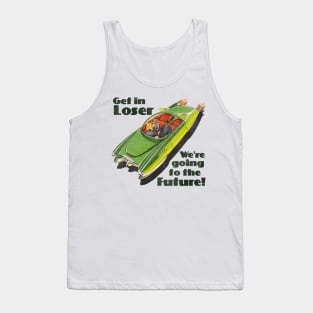 Get in Loser, We're Going to the Future Tank Top